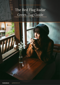The Red Flag Radar & Green Flag Guide
