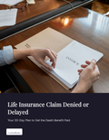 Life Insurance Claim Denied or Delayed: Your 30-Day Plan to Get the Death Benefit Paid - cover